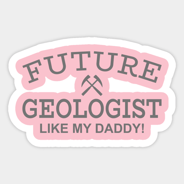 Future Geologist Like My Daddy Sticker by PeppermintClover